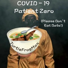 Covid - 19 Patient Zero (Please Don't Eat Bats)