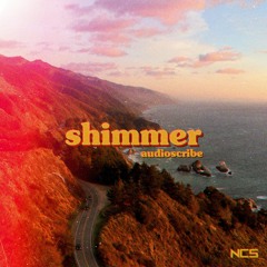 Audioscribe - Shimmer [NCS Release]