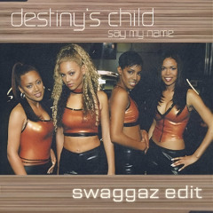 Destiny's Child - Say My Name (swaggaz Edit)