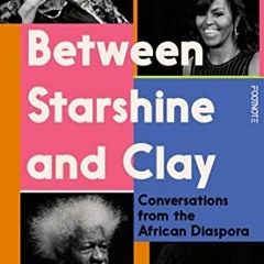 [ACCESS] [KINDLE PDF EBOOK EPUB] Between Starshine and Clay: Conversations from the African Diaspora