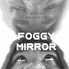 Foggy Mirror (prod by. Mannix)