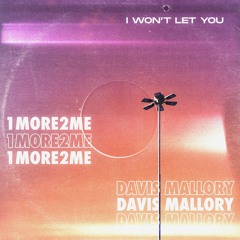 1More2Me, Davis Mallory - I Won' Let You