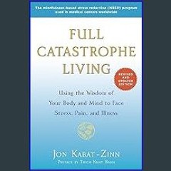 ((Ebook)) ⚡ Full Catastrophe Living (Revised Edition): Using the Wisdom of Your Body and Mind to F