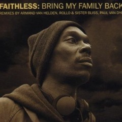 Faithless - Bring My Family Back (Monster Mix)