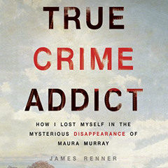 VIEW EBOOK 📥 True Crime Addict: How I Lost Myself in the Mysterious Disappearance of