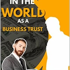 View PDF Operating In The World As A Business Trust by  Don  Kilam &  Malik Kilam Legacy