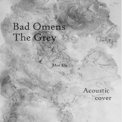 "Bad Omens - The Grey" cover - Mrv Kls
