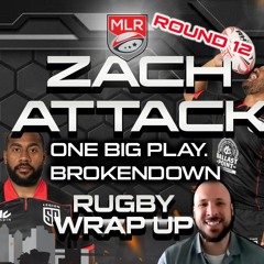 Zach Attack: The Big Play Breakdown! One Play. One Match. Broken Down. Round 12 | RUGBY WRAP UP