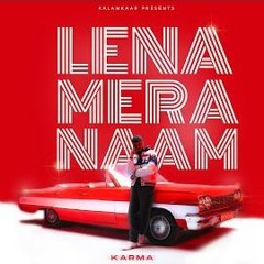 KARMA - LENA MERA NAAM (OFFICIAL VIDEO) PROD. BY DEEP KALSI | H.H.H. | KALAMKAAR