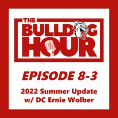 The Bulldog Hour, Episode 8-3: 2022 Summer Update w/ DC Ernie Wolber