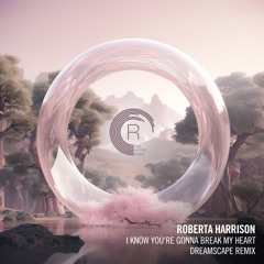 Roberta Harrison - I Know You're Gonna Break My Heart (Dreamscape Remix)