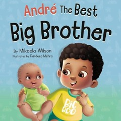 ⚡Audiobook🔥 Andre The Best Big Brother: A Story Book for Kids Ages 2-8 To Help Prepare a Soon-