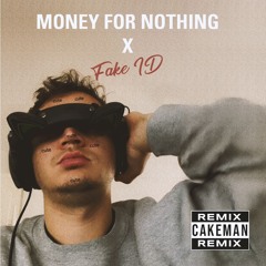 Money For Nothing X Fake ID (CakeMan Remix)