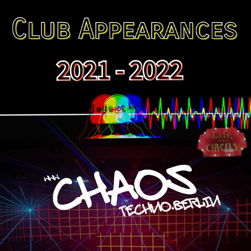CLUB APPEARANCES  // 2021 - 2022 // CHAOS TECHNO.BERLIN