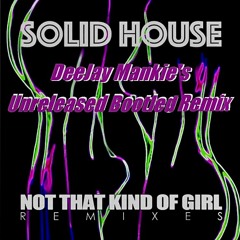 SOLID HOUSE -Not That Kind Of Girl (DeeJay Mankie’s Unreleased Bootleg Remix)