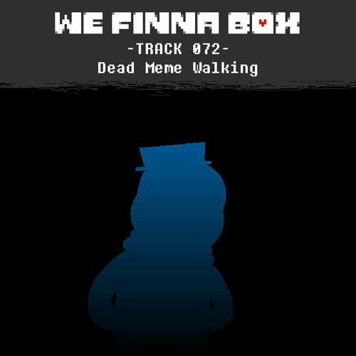 [We Finna Box AU] Dead Meme Walking