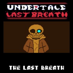 Undertale Last Breath OST: The Last Breath