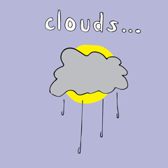 Clouds...