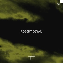 蒸發 Zhēng-Fā 020 : Robert Ostan (RO) [Own Productions Only]