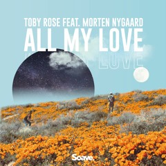 Toby Rose - All My Love (ft. Morten Nygaard)