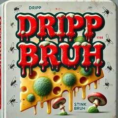 Drippy Bruh