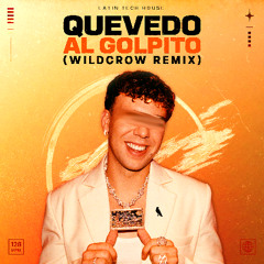 Quevedo - AL GOLPITO (Wildcrow Remix) [Latin Tech House] *Free Download*