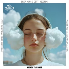Wendy Trindade - Waste My Time [DeepHouseCity Records]