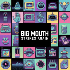 Big Mouth Strikes Again