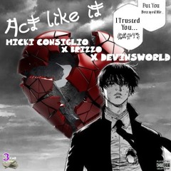 Act Like It [Explicit] Ft. Micki Consiglio X B-RizzO X Devin'sWorld  [Prod. By TheLegionBeats]