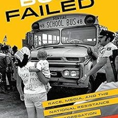 ) Why Busing Failed: Race, Media, and the National Resistance to School Desegregation (American