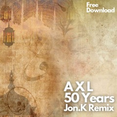 AXL - 50 Years (Jon.K Remix) FREE DOWNLOAD