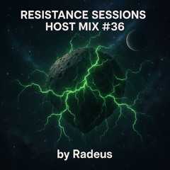 RESISTANCE SESSIONS HOST MIX #36 - by Radeus