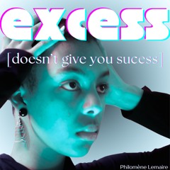 Excess Doesn't Give You Sucess