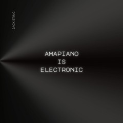 Jack Sting - Amapiano is Electronic