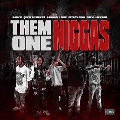One Them Niggas ft. Quezz Ruthless, Drew Jackson, Fatboy Bino, & BabyK