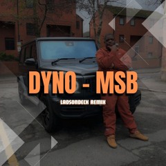 Dyno - MSB (LadsOnDeck Remix)
