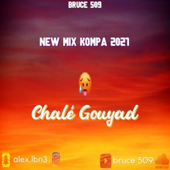BRUCE 509 - MIX KOMPA 2021 - CHALÉ GOUYAD 🔥