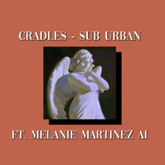 Cradles - Sub Urban (Ft. Melanie Martinez AI)