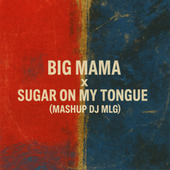 Big Mama x Sugar on My Tongue ( Mashup Dj MLG ) FILTRER