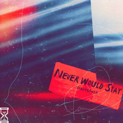 NAVYXOWER - Never Would Stay [+ RXHFF]
