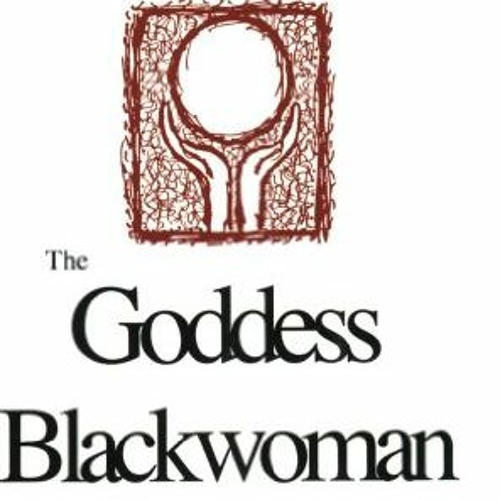 [Free] PDF 📤 The Goddess Blackwoman: Mother of Civilization ("12 Lessons") by  Akil