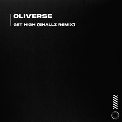 Oliverse - Get High (Ehallz Remix)