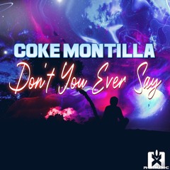 Coke Montilla - Don't You Ever Say (Original Mix) OUT NOW! JETZT ERHÄLTLICH! ★