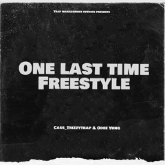 One Last Time Freestyle_Cass_Trizzytrap & Odee Yung