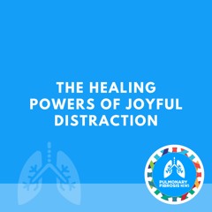The Healing Powers of Joyful Distraction