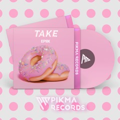 Epiik - Take (Original Mix)