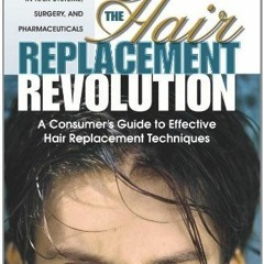 READ EPUB KINDLE PDF EBOOK The Hair Replacement Revolution: A Consumers Guide to Effective Hair Repl