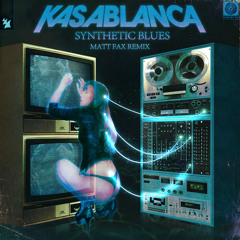 Kasablanca - Synthetic Blues (Matt Fax Remix)
