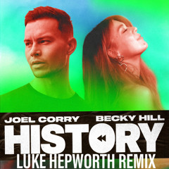 Joel Corry & Becky Hill - History (Luke Hepworth Remix)