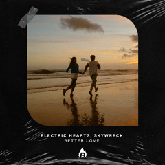 Electric Hearts, skywreck - Better Love